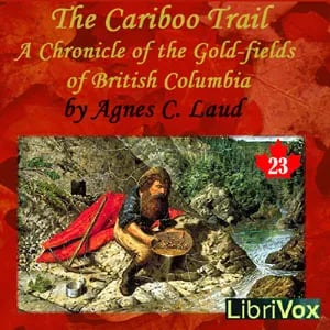 The Chronicles of Canada Volume 23 - The Cariboo Trail: A Chronicle of the Gold-fields of British Columbia