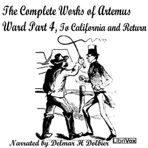 The Complete Works of Artemus Ward Part 4, To California and Return