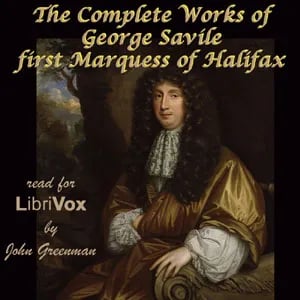 The Complete Works of George Savile, first Marquess of Halifax, with an Introduction by Walter Alexander Raleigh