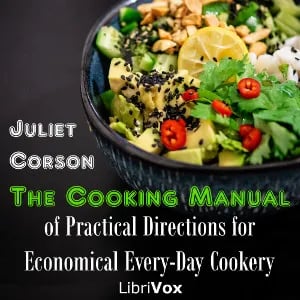 The Cooking Manual of Practical Directions for Economical Every-Day Cookery