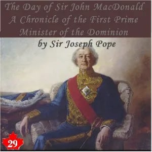 The Chronicles of Canada Volume 29 - The Day of Sir John Macdonald: A Chronicle of the First Prime Minister of the Dominion