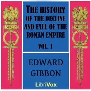 The History of the Decline and Fall of the Roman Empire Vol. I