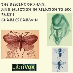 The Descent of Man and Selection in Relation to Sex, Part 1