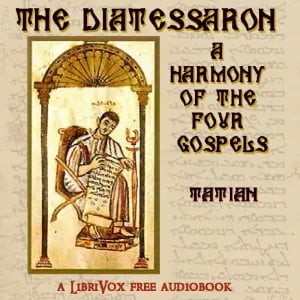 The Diatessaron: A Harmony of the Four Gospels