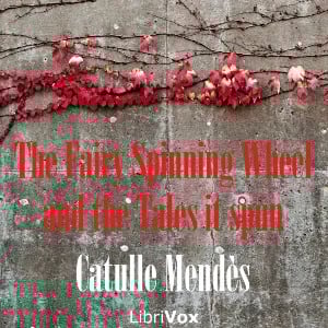 The Fairy Spinning Wheel and the Tales it spun