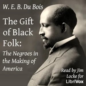 The Gift of Black Folk: The Negroes in the Making of America