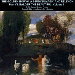 The Golden Bough. Part VII. Balder The Beautiful. Volume II