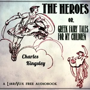 The Heroes; Or, Greek Fairy Tales for my Children