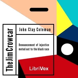 The Jim Crow Car; Or,  Denouncement of Injustice Meted Out to the Black Race