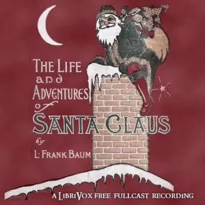 The Life and Adventures of Santa Claus (Version 3 Dramatic Reading)