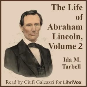 The Life of Abraham Lincoln, Volume 2