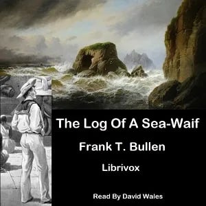 The Log Of A Sea-Waif: Being Recollections Of The First Four Years Of My Sea Life