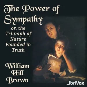 The Power of Sympathy; or, the Triumph of Nature Founded in Truth