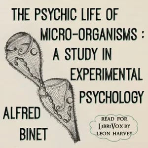 The psychic life of micro-organisms : a study in experimental psychology