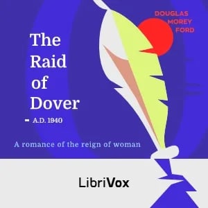 The Raid of Dover: A Romance of the Reign of Woman A.D. 1940