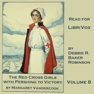 The Red Cross Girls with Pershing to Victory