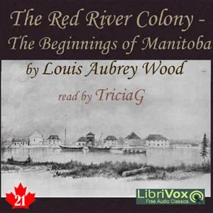 The Chronicles of Canada Volume 21 - The Red River Colony: A Chronicle of the Beginnings of Manitoba