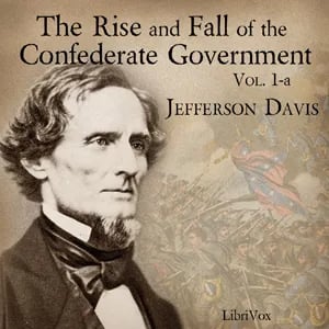 The Rise and Fall of the Confederate Government, Volume 1a