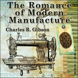 The Romance of Modern Manufacture