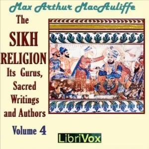 The Sikh Religion: Its Gurus, Sacred Writings and Authors, Volume 4