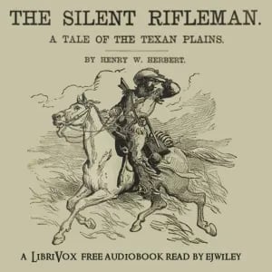 The Silent Rifleman: A Tale of the Texan Prairies