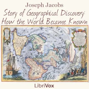 The Story of Geographical Discovery: How the World Became Known, Version 2