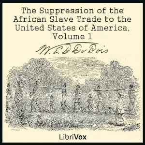 The Suppression of the African Slave Trade to the United States of America, Volume 1