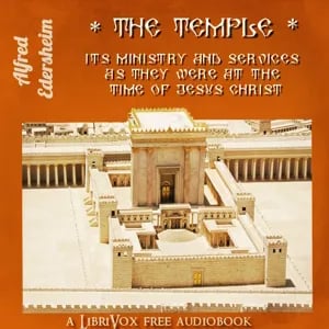 The Temple: Its Ministry and Services As They Were at the Time of Jesus Christ