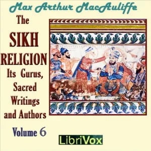 The Sikh Religion: its Gurus, Sacred Writings and Authors, Volume 6