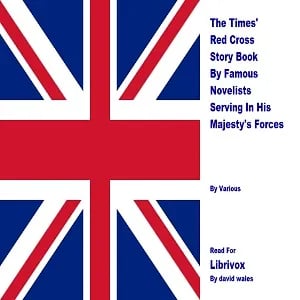 The Times' Red Cross Story Book By Famous Novelists Serving In His Majesty's Forces