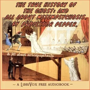 The True History of The Ghost; And All About Metempsychosis