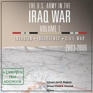 The U.S. Army in the Iraq War Volume 1: Invasion Insurgency Civil War 2003 – 2006