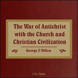 The War of Antichrist with the Church and Christian Civilization