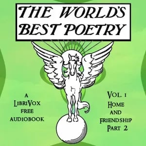 The World's Best Poetry, Volume 1: Home and Friendship (Part 2)