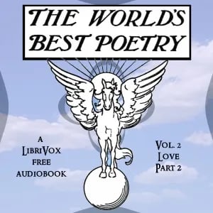 The World's Best Poetry, Volume 2: Love (Part 2)