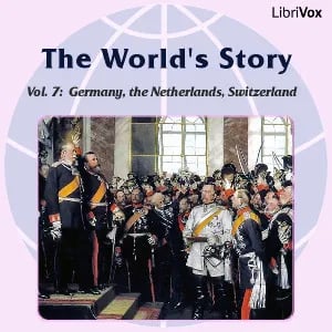 The World’s Story Volume VII: Germany, the Netherlands and Switzerland