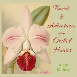 Travels and adventures of an orchid hunter: An account of canoe and camp life in Colombia, while collecting orchids in the northern Andes