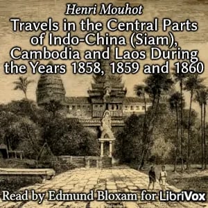 Travels in the Central Parts of Indo-China (Siam), Cambodia and Laos During the Years 1858, 1859 and 1860