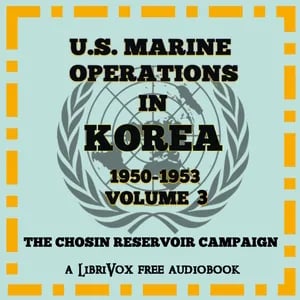 U.S. Marine Operations in Korea, 1950-1953, Volume 3: The Chosin Reservoir Campaign