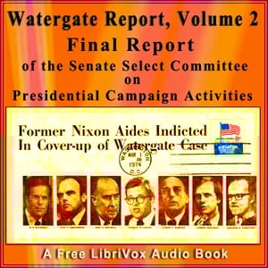 Final Report of the Senate Select Committee on Presidential Campaign Activities (Watergate Report), Volume 2