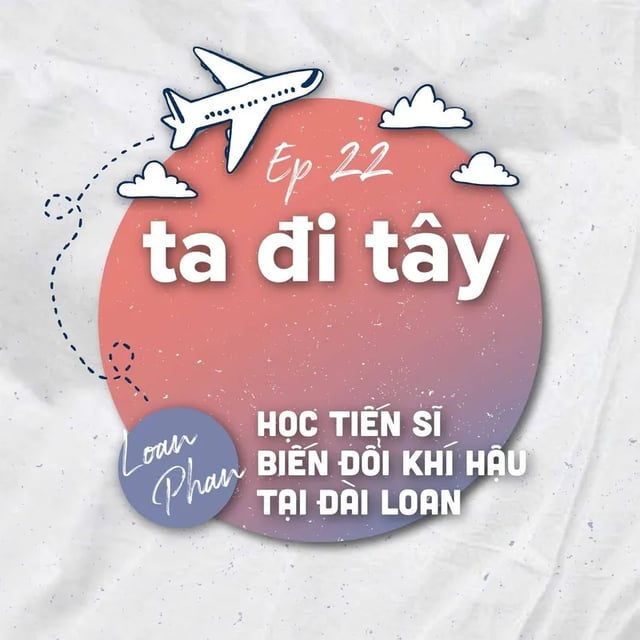 Ep30: #22.2: 🇹🇼Học Tiến sĩ Biến đổi Khí hậu tại Đài Loan: chuyện đi học, xin học bổng, làm dự án và làm công việc có ý nghĩa