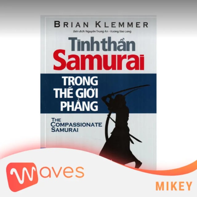 Ep18: Tinh Thần Samurai Trong Thế Giới Phẳng (The Compassionate Samurai: Being Extraordinary in an Ordinary World) - Brian Klemmer - Tóm tắt sách Bookaster