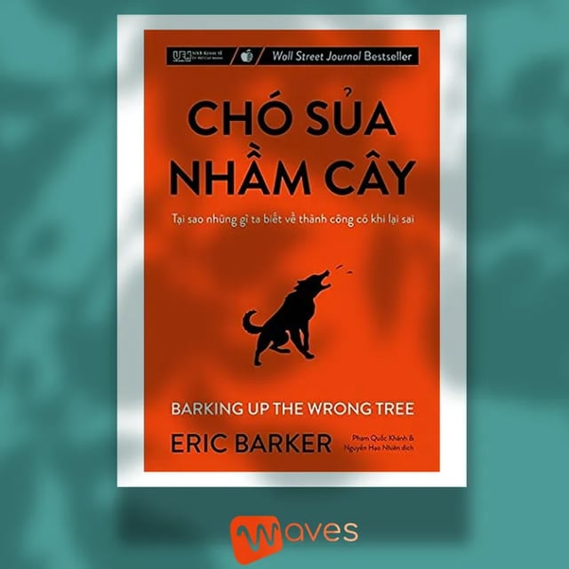 Ep27: Chó Sủa Nhầm Cây (Barking Up The Wrong Tree ) - Eric Barker - Tóm tắt sách Bookaster