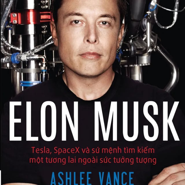 Ep6: Elon Musk: Tesla, SpaceX Và Sứ Mệnh Tìm Kiếm Một Tương Lai Ngoài Sức Tưởng Tượng - Elon Musk: Tesla, SpaceX, and the Quest for a Fantastic Future - Tóm tắt sách Bookaster
