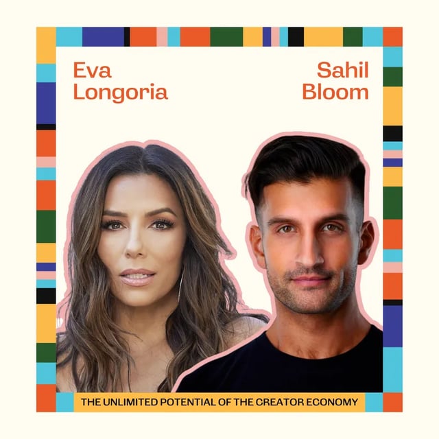 Ep86: The Unlimited Potential of the Creator Economy with Eva Longoria and Sahil Bloom
