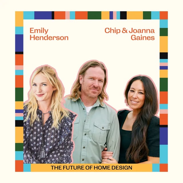 Ep87: The Future of Home Design with Chip and Joanna Gaines & Emily Henderson