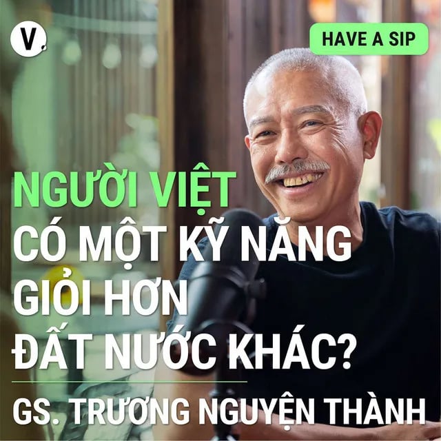 Ep110: Giáo sư Trương Nguyện Thành: Người Việt có một kỹ năng giỏi hơn đất nước khác? - Have A Sip #111