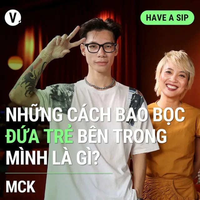 Ep116: Rapper MCK: Những cách bao bọc đứa trẻ bên trong mình là gì? - Have A Sip #117