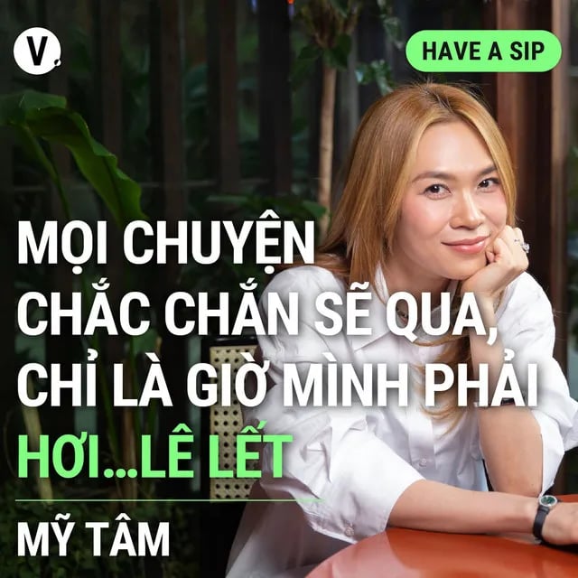 Ep126: Mỹ Tâm: Mọi chuyện chắc chắn sẽ qua, chỉ là giờ mình phải hơi…lê lết - Have A Sip #126