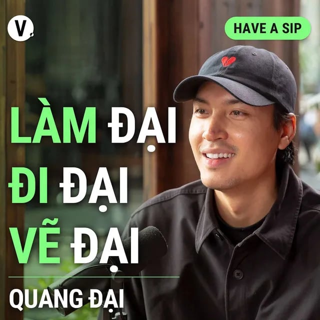 Ep129: Quang Đại: Làm đại, đi đại, vẽ đại - Have A Sip #130